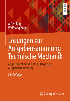 L?sungen Zur Aufgabensammlung Technische Mechanik: Abgestimmt Auf Die 26. Auflage Der Aufgabensammlung by B?ge, Alfred