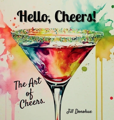 Hello, Cheers!: The Art of Cheers by Donohue, Jill