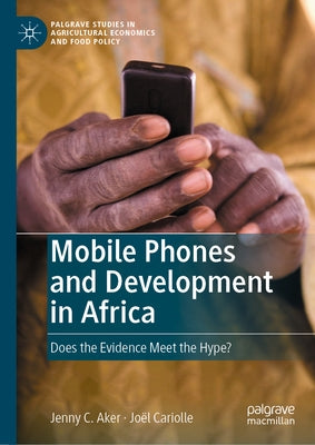 Mobile Phones and Development in Africa: Does the Evidence Meet the Hype? by Aker, Jenny C.