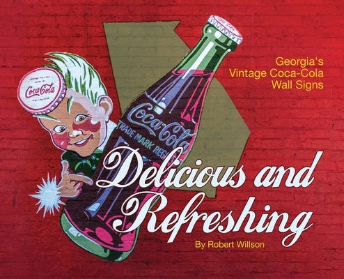 Delicious and Refreshing: Georgia's Vintage Coca-Cola Wall Signs by Willson, Robert