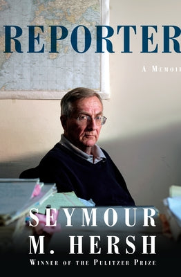 Reporter: A Memoir by Hersh, Seymour M.