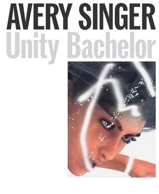 Avery Singer: Unity Bachelor by Singer, Avery