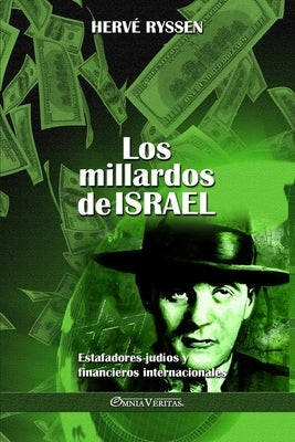 Los millardos de Israel: Estafadores judíos y financieros internacionales by Ryssen, Herv&#233;