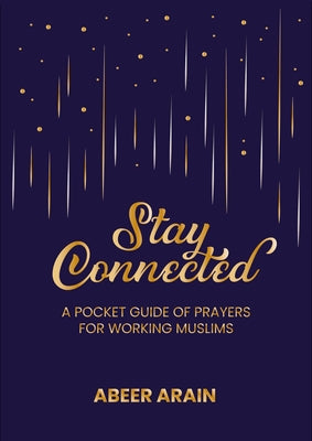 Stay Connected: A Pocket Guide of Prayers for Muslims by Arain, Abeer