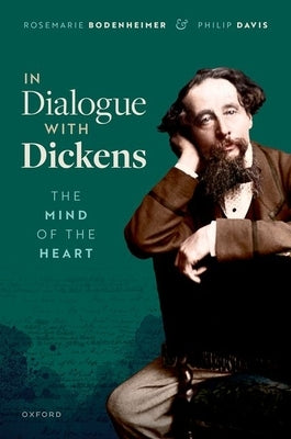 In Dialogue with Dickens: The Mind of the Heart by Bodenheimer, Rosemarie