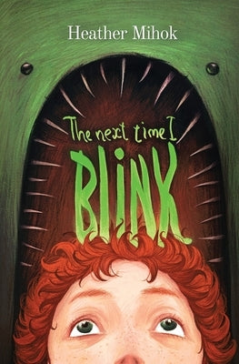 The Next Time I Blink by Mihok, Heather