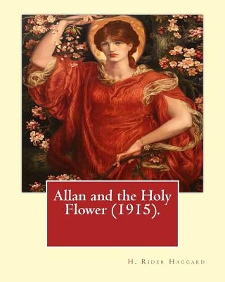 Allan and the Holy Flower (1915). By: H. Rider Haggard: Allan and the Holy Flower is a 1915 novel by H. Rider Haggard featuring Allan Quatermain. by Haggard, H. Rider