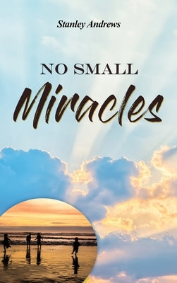 No Small Miracles by Andrews, Stanley