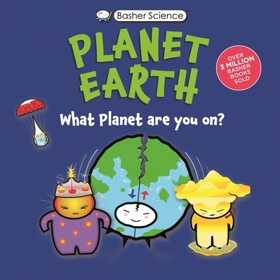 Basher Science: Planet Earth: What Planet Are You On? by Basher, Simon
