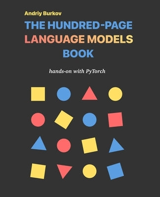 The Hundred-Page Language Models Book by Burkov, Andriy