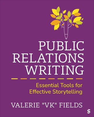 Public Relations Writing: Essential Tools for Effective Storytelling by Fields, Valerie