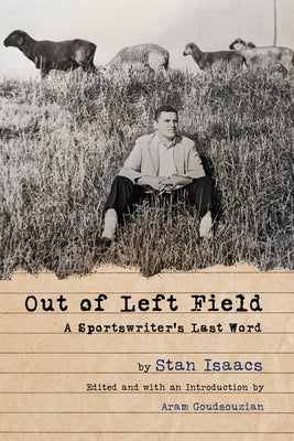 Out of Left Field: A Sportswriter's Last Word by Isaacs, Stan