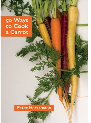 50 Ways to Cook a Carrot by Hertzmann, Peter