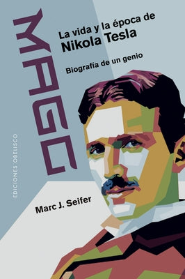 Mago - La Vida Y La Epoca de Nikola Tesla by Seifer, Marc J.