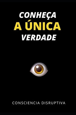 Conhe?a a ?nica Verdade by Disruptiva, Consciencia