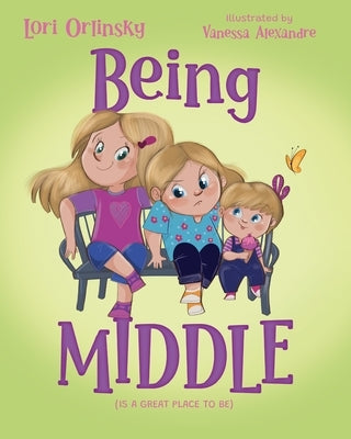Being Middle: (Is a Great Place to Be) by Orlinsky, Lori