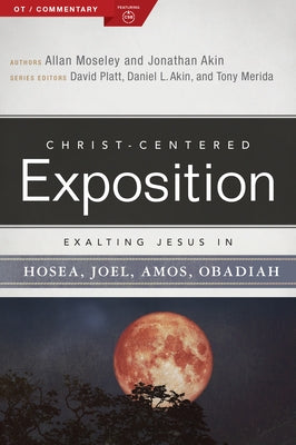 Exalting Jesus in Hosea, Joel, Amos, Obadiah by Moseley, Allan