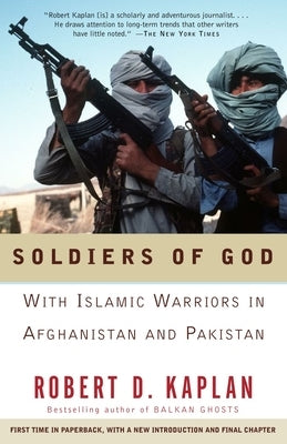 Soldiers of God: With Islamic Warriors in Afghanistan and Pakistan by Kaplan, Robert D.