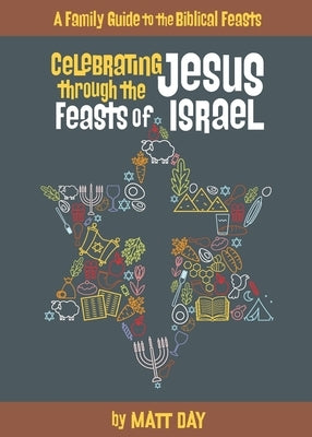 Celebrating Jesus Through the Feasts of Israel by Day, Matt