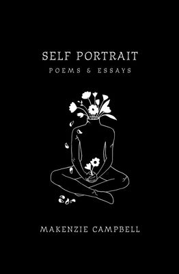 Self Portrait: Poems & Essays by Campbell, Makenzie