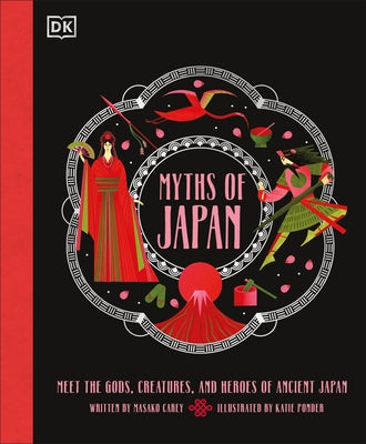 Myths of Japan: Meet the Gods, Creatures, and Heroes of Ancient Japan by Carey, Masako