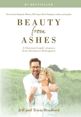 Beauty from Ashes: A Christian Couple's Journey from Abortion to Redemption by Bradford, Jeff