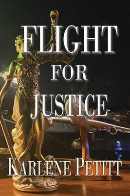 Flight For Justice by Petitt, Karlene K.