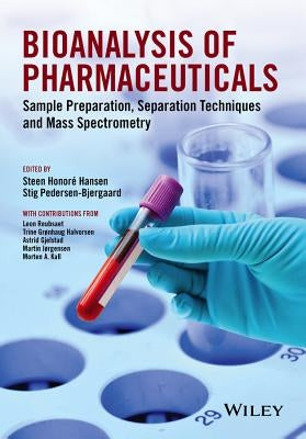 Bioanalysis of Pharmaceuticals: Sample Preparation, Separation Techniques and Mass Spectrometry by Hansen, Steen Honor&#233;