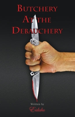 Butchery At the Debauchery by Eidahs