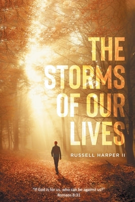 The Storms of our Lives: "If God is for us, who can be against us?" Romans 8:31 by Harper, Russell