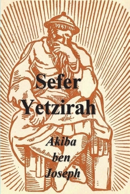 Sefer Yetzirah: The Book of Formation by Joseph, Akiba Ben