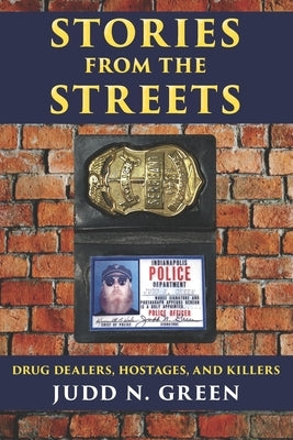 Stories from the Streets: Drug Dealers, Hostages and Killers by Green, Judd N.