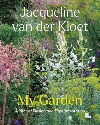 My Garden: A Year of Design and Experimentation by Van Der Kloet, Jacqueline