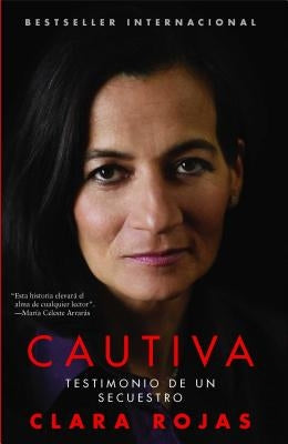 Cautiva: Testimonio de un Secuestro = Captive = Captive by Rojas, Clara