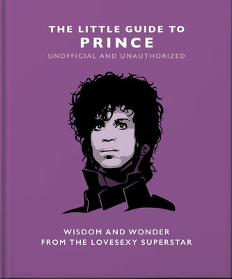 The Little Guide to Prince: Wisdom and Wonder from the Lovesexy Superstar by Oh
