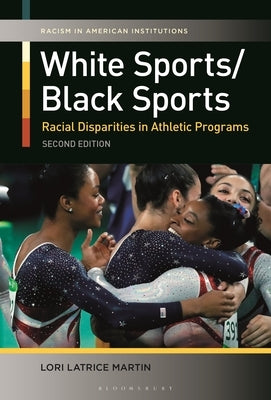 White Sports/Black Sports: Racial Disparities in Athletic Programs by Martin, Lori Latrice