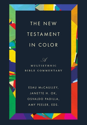 The New Testament in Color: A Multiethnic Bible Commentary by McCaulley, Esau