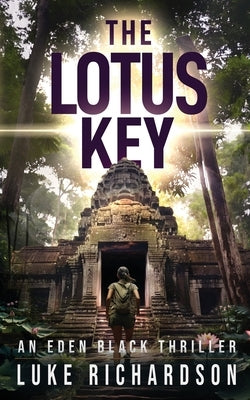 The Lotus Key: A pulse-pounding archaeological thriller (Eden Black book 6) by Richardson, Luke