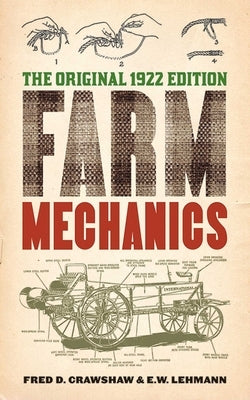 Farm Mechanics: The Original 1922 Edition by Crawshaw, Fred D.