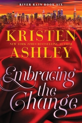 Embracing the Change: A River Rain Novel by Ashley, Kristen