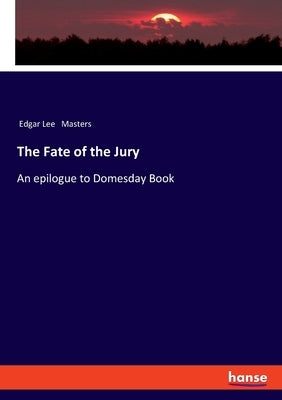 The Fate of the Jury: An epilogue to Domesday Book by Masters, Edgar Lee