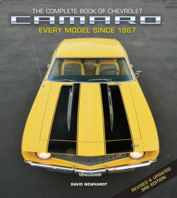 The Complete Book of Chevrolet Camaro, 3rd Edition: Every Model Since 1967 by Newhardt, David