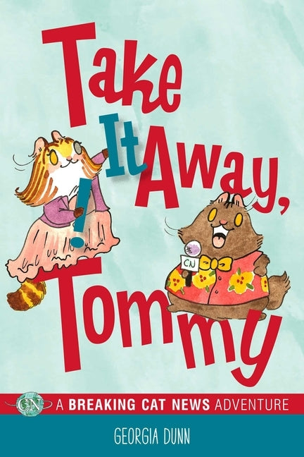 Take It Away, Tommy!: A Breaking Cat News Adventure Volume 2 by Dunn, Georgia