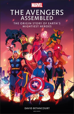 The Avengers Assembled: The Origin Story of Earth's Mightiest Heroes by Betancourt, David