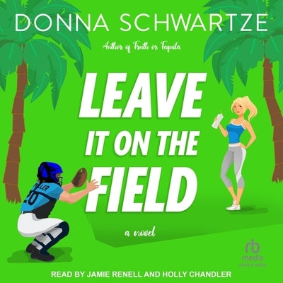 Leave It on the Field by Schwartze, Donna