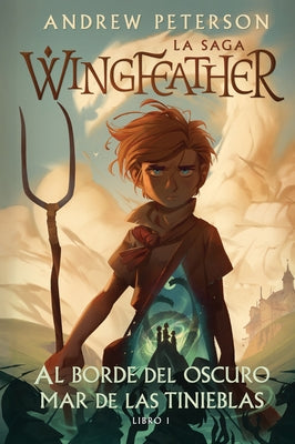 Al Borde del Oscuro Mar de Las Tinieblas: La Saga Wingfeather: Libro 1 by Peterson, Andrew