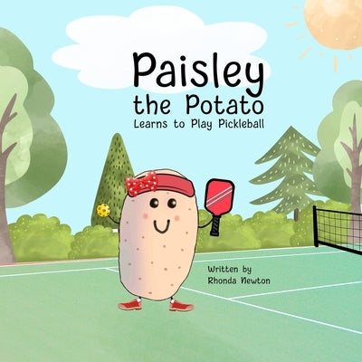 Paisley the Potato Learns to Play Pickleball by Newton, Rhonda