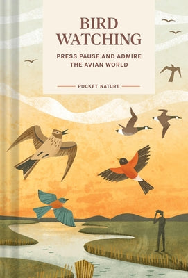 Pocket Nature: Bird-Watching: Press Pause and Admire the Avian World by Debbink, Andrea