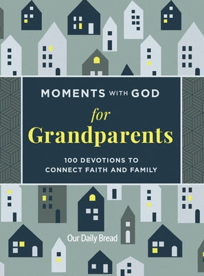 Moments with God for Grandparents: 100 Devotions to Connect Faith and Family by Our Daily Bread