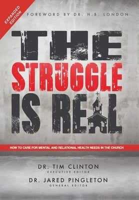 The Struggle Is Real: How to Care for Mental and Relational Health Needs in the Church by Clinton, Tim